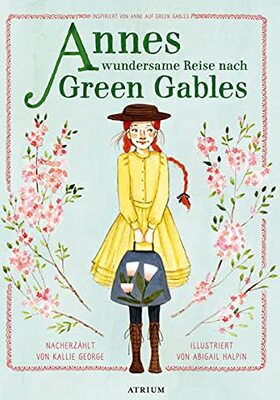 Alle Details zum Kinderbuch Annes wundersame Reise nach Green Gables: Inspiriert von Anne auf Green Gables (Anne auf Green Gables Vorlesebücher) und ähnlichen Büchern