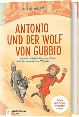 Antonio und der Wolf von Gubbio: Eine Geschichte über eine Reise, eine Suche und viele Wunder Franz von Assisi für junge Leser bei Amazon bestellen