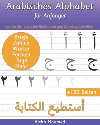 Alle Details zum Kinderbuch Arabisches Alphabet für Anfänger: Lernen Sie, wie man arabische Buchstaben und Zahlen schreibt (Einfaches Arabisch Lernen für Kinder ab 4 Jahren) (Islambücher für Anfänger, Band 10) und ähnlichen Büchern