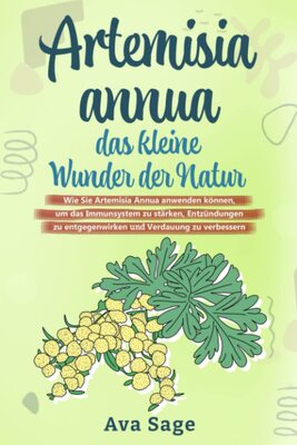 Alle Details zum Kinderbuch Artemisia annua - das kleine Wunder der Natur: Wie Sie Artemisia annua anwenden können, um das Immunsystem zu stärken, Entzündungen zu entgegenwirken und Verdauung zu verbessern. Inkl. Rezepte und ähnlichen Büchern