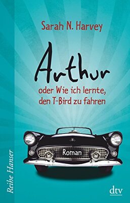 Alle Details zum Kinderbuch Arthur oder Wie ich lernte, den T-Bird zu fahren: Roman und ähnlichen Büchern