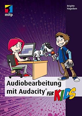 Alle Details zum Kinderbuch Audiobearbeitung mit Audacity (mitp...für Kids) und ähnlichen Büchern