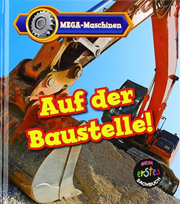 Alle Details zum Kinderbuch Auf der Baustelle!: MEGA-Maschinen und ähnlichen Büchern
