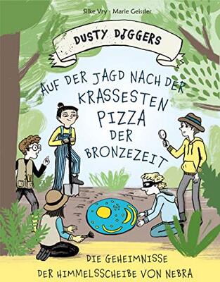 Alle Details zum Kinderbuch Auf der Jagd nach der krassesten Pizza der Bronzezeit: Die Geheimnisse der Himmelsscheibe von Nebra | Dusty Diggers-Geschichte Nr. 1 und ähnlichen Büchern