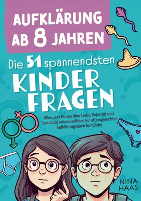 Alle Details zum Kinderbuch Aufklärung ab 8 Jahren - Die 51 spannendsten Kinderfragen: Alles, was Kinder über Liebe, Pubertät und Sexualität wissen sollten | Ein altersgerechtes Aufklärungsbuch für Kinder und ähnlichen Büchern