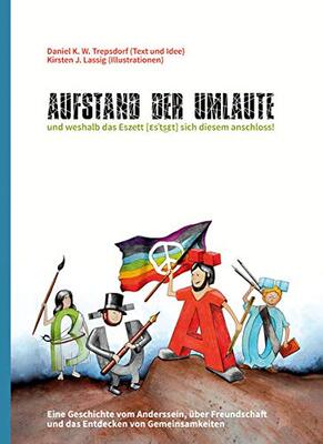 Alle Details zum Kinderbuch "Aufstand der Umlaute" und weshalb das Eszett sich diesem anschloss: Eine Geschichte vom Anderssein, über Freundschaft und das Entdecken von Gemeinsamkeiten und ähnlichen Büchern