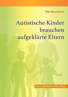 Autistische Kinder brauchen aufgeklärte Eltern: Das zweite Buch zu Ellas Blog bei Amazon bestellen