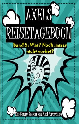 Alle Details zum Kinderbuch Axels Reisetagebuch: Was? Noch immer nicht vorbei? und ähnlichen Büchern