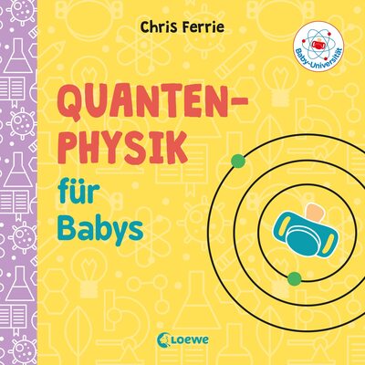 Alle Details zum Kinderbuch Baby-Universität - Quantenphysik für Babys: Pappbilderbuch zum Vorlesen und Anregung der Entdeckungslust für Kleinkinder ab 2 Jahre und ähnlichen Büchern