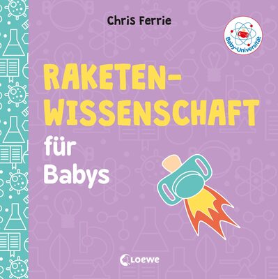 Alle Details zum Kinderbuch Baby-Universität - Raketenwissenschaft für Babys: Pappbilderbuch zum Vorlesen und Anregung der Entdeckungslust für Kleinkinder ab 2 Jahre und ähnlichen Büchern