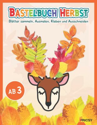 Alle Details zum Kinderbuch Bastelbuch Herbst: Herbst basteln für Kinder ab 3 Jahren mit 50 Bastelideen zum Herbstbasteln - Blätter sammeln, Ausmalen, Kleben und Ausschneiden als Bastelvorlagen Geschenk für Mädchen und Jungen und ähnlichen Büchern