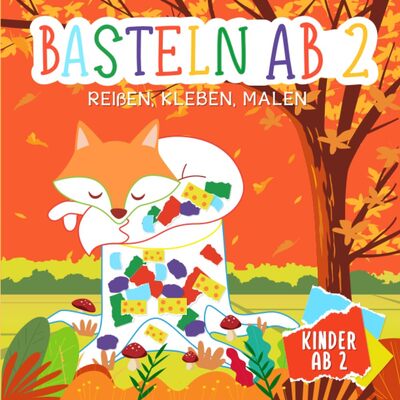 Alle Details zum Kinderbuch Basteln ab 2 Jahre: Reißen, Kleben, Malen - Herbst Basteln für Kinder - + Bonus Bastelvorlagen mit Tieren - Entdecke die tolle Zeit des Herbstes mit unserem tollen Bastelbuch für Kinder und ähnlichen Büchern