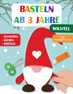 Alle Details zum Kinderbuch Basteln ab 3 Jahre: Wichtel - Schneiden, Kleben und Basteln! Das liebevoll gestaltete Bastelbuch für Kinder inkl. Bastelführerschein - Für Jungen und Mädchen Ab 3 Jahren und ähnlichen Büchern