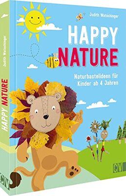 Basteln: Happy Nature. Naturbastelideen für Kinder: Originelles Bastelbuch mit abwechslungsreichen Ideen aus Alltags- und Naturmaterialien. Für Kinder von 4-10 Jahren. bei Amazon bestellen