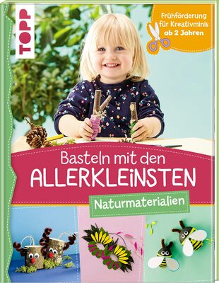 Alle Details zum Kinderbuch Basteln mit den Allerkleinsten Naturmaterialien: Frühförderung für Kreativminis ab 2 Jahren und ähnlichen Büchern