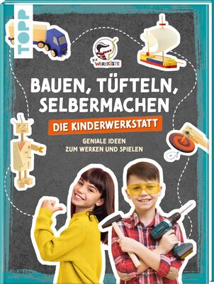 Alle Details zum Kinderbuch Bauen, Tüfteln, Selbermachen. Die Kinderwerkstatt: Geniale Ideen zum Werken und Spielen und ähnlichen Büchern