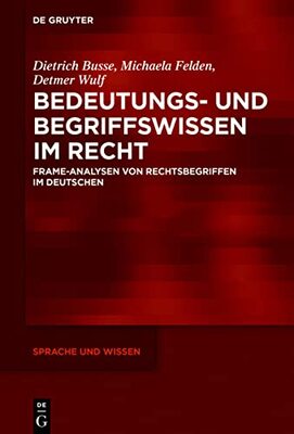 Alle Details zum Kinderbuch Bedeutungs- und Begriffswissen im Recht: Frame-Analysen von Rechtsbegriffen im Deutschen (Sprache und Wissen (SuW), 34, Band 34) und ähnlichen Büchern