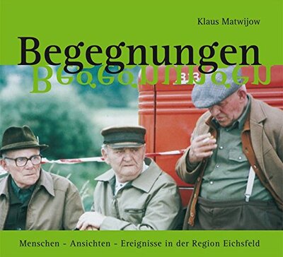 Alle Details zum Kinderbuch Begegnungen: Menschen – Ansichten – Ereignisse in der Region Eichsfeld und ähnlichen Büchern