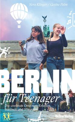 Berlin für Teenager: Die coolsten Orte zum Erleben, Staunen und Shoppen (Unterwegs in Berlin) bei Amazon bestellen