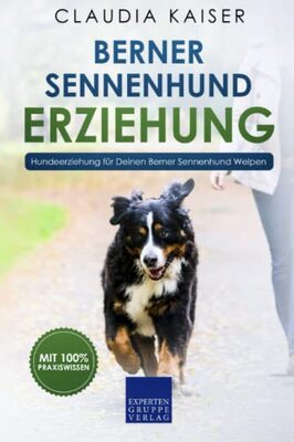 Alle Details zum Kinderbuch Berner Sennenhund Erziehung: Hundeerziehung für Deinen Berner Sennenhund Welpen und ähnlichen Büchern