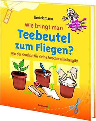 Alle Details zum Kinderbuch Bertelsmann Wie bringt man Teebeutel zum Fliegen?: Was der Haushalt für kleine Forscher alles hergibt (Bertelsmann Junior) und ähnlichen Büchern