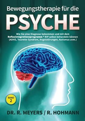 Alle Details zum Kinderbuch Bewegungstherapie für die Psyche: Wie Sie eine Diagnose bekommen und mit dem RIP Reflexintegrationsprogramm® selbst behandeln können (ADHS, ... uvm.) ((Über)Leben mit Reflexen, Band 2) und ähnlichen Büchern
