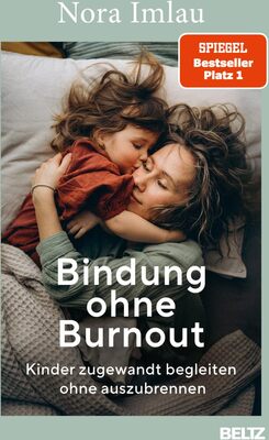 Alle Details zum Kinderbuch Bindung ohne Burnout: Kinder zugewandt begleiten ohne auszubrennen und ähnlichen Büchern