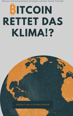 Alle Details zum Kinderbuch Bitcoin rettet das Klima!?: Wie Bitcoin und erneuerbare Energien beste Freunde werden! und ähnlichen Büchern