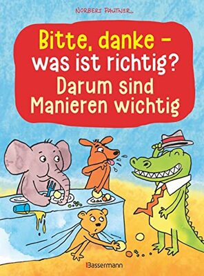 Alle Details zum Kinderbuch Bitte, danke - was ist richtig? - Darum sind Manieren wichtig (Bilderbuch): Der lustige Kinderknigge ab 3 Jahren und ähnlichen Büchern