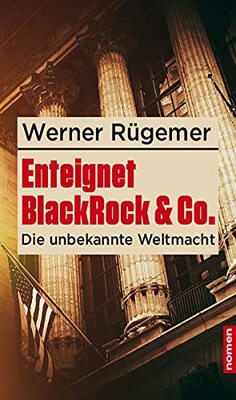 BlackRock & Co. enteignen!: Auf den Spuren einer unbekannten Weltmacht bei Amazon bestellen