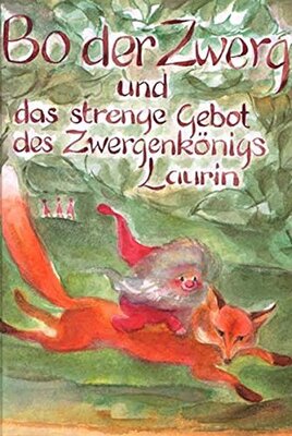Alle Details zum Kinderbuch Bo der Zwerg und das strenge Gebot des Zwergenkönigs Laurin und ähnlichen Büchern
