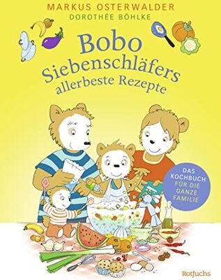 Alle Details zum Kinderbuch Bobo Siebenschläfers allerbeste Rezepte: Das Kochbuch für die ganze Familie und ähnlichen Büchern