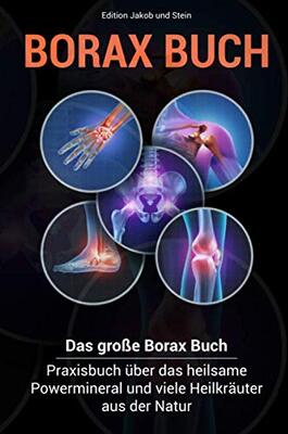 Borax- Buch: Das große Borax- Praxisbuch über das heilsame Powermineral und viele Heilkräuter aus der Natur bei Amazon bestellen