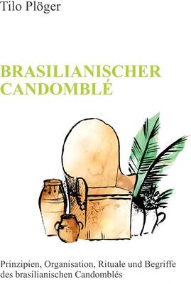 Alle Details zum Kinderbuch BRASILIANISCHER CANDOMBLÉ: Prinzipien, Organisation, Rituale und Begriffe des brasilianischen Candomblés und ähnlichen Büchern