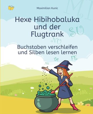 Alle Details zum Kinderbuch Buchstaben verschleifen und Silben lesen lernen – Hexe Hibihobaluka und der Flugtrank und ähnlichen Büchern