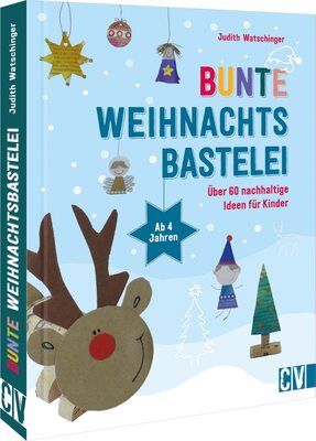 Alle Details zum Kinderbuch Bastelbuch Weihnachten – Bunte Weihnachtsbastelei: Über 60 nachhaltige Bastel-Ideen für Kinder ab 4 Jahren und ähnlichen Büchern
