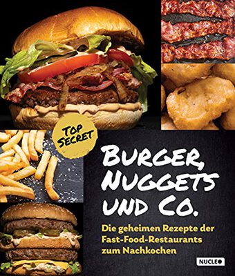 Alle Details zum Kinderbuch Burger, Nuggets und Co.: Die geheimen Rezepte der Fast-Food-Restaurants zum Nachkochen: Für Grill und Pfanne | Kochbuch mit Bildern und Schritt-für-Schritt-Anleitung und ähnlichen Büchern
