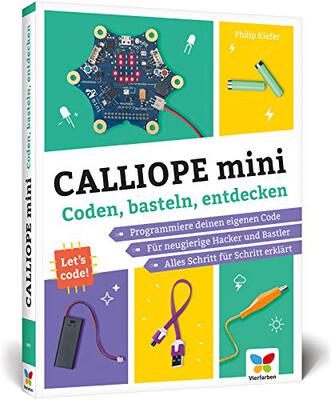 Alle Details zum Kinderbuch Calliope mini: Coden, basteln, entdecken. Programmieren lernen mit dem Calliope-mini-Board. Mit vielen Maker-Projekten für Kinder! und ähnlichen Büchern