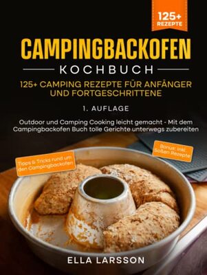 Alle Details zum Kinderbuch Campingbackofen Kochbuch – 125+ Camping Rezepte für Anfänger und Fortgeschrittene: Outdoor und Camping Cooking leicht gemacht - Mit dem Campingbackofen Buch tolle Gerichte unterwegs zubereiten und ähnlichen Büchern