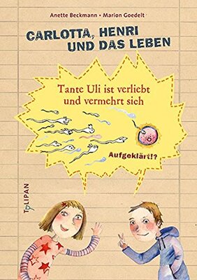 Alle Details zum Kinderbuch Carlotta, Henri und das Leben: Tante Uli ist verliebt und vermehrt sich (Sachbuch) und ähnlichen Büchern