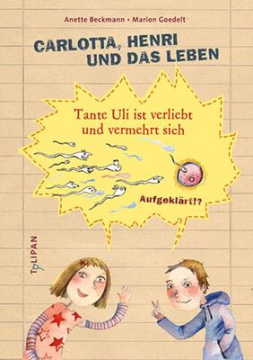Alle Details zum Kinderbuch Carlotta, Henri und das Leben: Tante Uli ist verliebt und vermehrt sich (Sachbuch) und ähnlichen Büchern