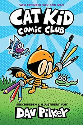 Alle Details zum Kinderbuch Cat Kid Comic Club: Band 1 - Vom Macher von Dog Man und Captain Underpants und ähnlichen Büchern