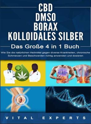 Alle Details zum Kinderbuch CBD-DMSO-BORAX-KOLLOIDALES SILBER - Das Große 4 in 1 Handbuch: Wie Sie die natürlichen Heilmittel gegen diverse Krankheiten, chronische ... anwenden und dosieren und ähnlichen Büchern