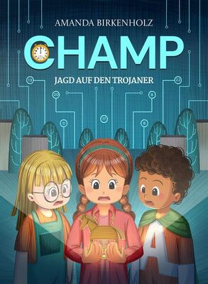 Alle Details zum Kinderbuch CHAMP - Jagd auf den Trojaner - Das unheimlich spannende Kinderbuch für technikbegeisterte Kinder im Alter von 6 bis 12 Jahren und ähnlichen Büchern