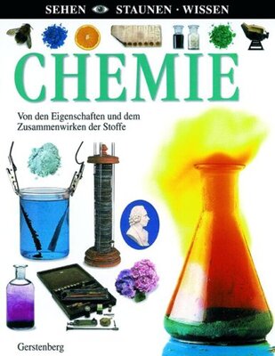 Alle Details zum Kinderbuch Chemie: Von den Eigenschaften und dem Zusammenwirken der Stoffe und ähnlichen Büchern