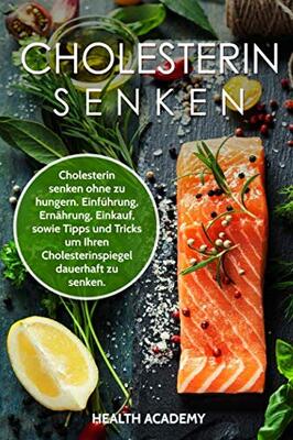 Alle Details zum Kinderbuch Cholesterin senken: Cholesterin senken ohne zu hungern. Einführung, Ernährung, Einkauf, sowie Tipps und Tricks um Ihren Cholesterinspiegel dauerhaft zu senken. und ähnlichen Büchern