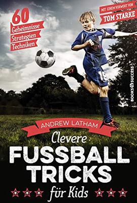 Alle Details zum Kinderbuch Clevere Fußballtricks für Kids: 60 Geheimnisse, Strategien, Techniken und ähnlichen Büchern