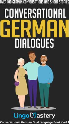 Alle Details zum Kinderbuch Conversational German Dialogues: Over 100 German Conversations and Short Stories (Conversational German Dual Language Books) und ähnlichen Büchern