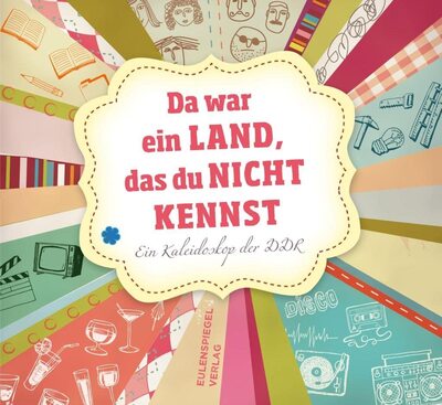 Da war ein Land, das du nicht kennst: Ein Kaleidoskop der DDR bei Amazon bestellen