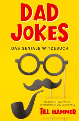 Alle Details zum Kinderbuch Dad Jokes: Das geniale Witzebuch - Die besten Flachwitze, Scherzfragen und Wortspiele und ähnlichen Büchern